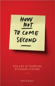 Cover of: How Not to Come Second: The Art of Winning Business Pitches