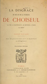 Cover of: La disgrace du duc et de la duchesse de Choiseul, la vie ©Ła Chanteloup, le retour ©Ła Paris, la mor by Gaston Maugras