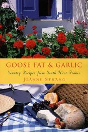 Cover of: Goose Fat and Garlic: Country Recipes From South-West France