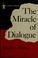 Cover of: The miracle of dialogue.