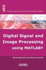 Digital signal and image processing using Matlab by Gerard Blanchet