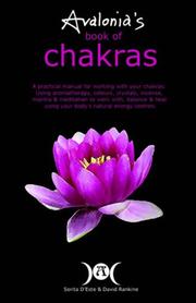 Cover of: Avalonia's Book of Chakras: A Practical Manual for Working with Your Charkas; Using Aromatherapy, Colours, Crystals, Incense, Mantra & Meditation to Work With...Your Bodys Natural Energy Centres