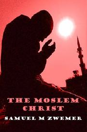 Cover of: The Moslem Christ by Samuel M. Zwemer