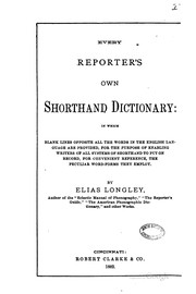 Cover of: Every reporter's own shorthand dictionary: in which blank lines opposite all the words in the English language are provided, for ... writers of all systems of shorthand to put on record ... The peculiar word-forms they employ.