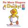 Cover of: No More Diapers for Ducky!