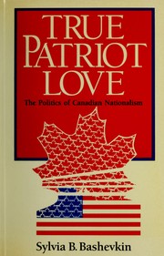 Cover of: True patriot love: the politics of Canadian nationalism