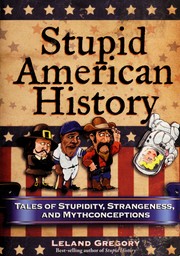 Cover of: Stupid American history by Leland Gregory