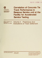 Cover of: Correlation of concrete tie track performance in revenue service and at the Facility for Accelerated Service Testing: volume II, predictions and evaluations of track settlement