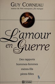 Cover of: L' amour en guerre: des rapports hommes-femmes, mères-fils, pères-filles