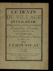 Cover of: Le devin du village: interméde réprésenté à Fontainebleau devant leurs majestés les 18. et 24. Octobre 1752 et à Paris par l'Académie Royale de Musique le 1er. Mars 1753