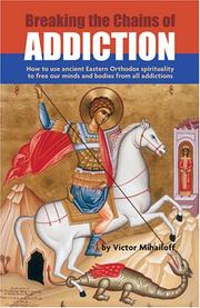 Cover of: Breaking The Chains Of Addiction: How To Use Ancient Orthodox Spirituality To Free Our Minds And Bodies From All Addictions