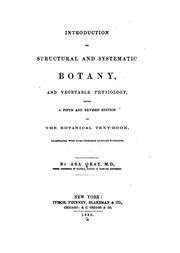 Cover of: Introduction to structural and systematic botany, and vegetable physiology: being a fifth and revised edition of The botanical text-book