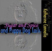 Sugar and spice and puppy dog tails by Katherine Connella