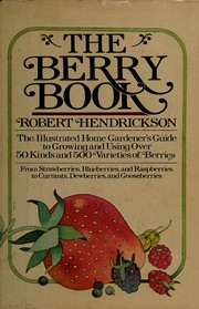 Cover of: The berry book: the illustrated home gardener's guide to growing and using over 50 kinds and 500 varieties of berries