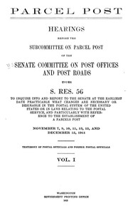 Cover of: Parcel post.: Hearings before the subcommittee on parcel post of the Senate Committee on post offices and post roads, under S. res. 56, to inquire into and report to the Senate ... what changes are necessary or desirable in the postal system of the United States or in laws relating to the postal service, and particularly with reference to the establishment of a parcels post.