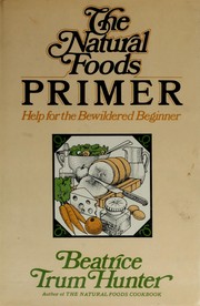 Cover of: The natural foods primer: help for the bewildered beginner.