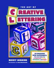 Cover of: The Art of Creative Lettering: 50 Amazing New Alphabets You Can Make for Scrapbooks, Cards, Invitations, and Signs