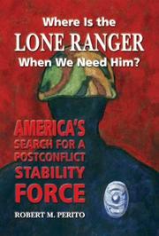 Cover of: Where Is the Lone Ranger When We Need Him?: America's Search for a Postconflict Stability Force