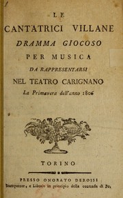 Cover of: Le cantatrici villane: dramma giocoso per musica, da rappresentarsi nel Teatro Carignano, la primavera dell'anno 1806