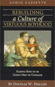 Cover of: Rebuilding a Culture of Virtuous Boyhood (Training Boys to Be Men of God)