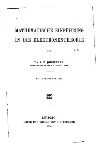 Mathematische einführung in die Elektronentheorie by A. H. Bucherer