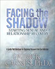 Cover of: Facing the Shadow: Starting Sexual and Relationship Recovery: A Gentle Path Workbook for Beginning Recovery from Sex Addiction
