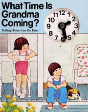 Cover of: What time is Grandma coming?: telling time can be fun