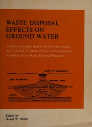 Cover of: Waste disposal effects on ground water:  a comprehensive survey of the occurrence and control of ground-water contamination resulting from waste disposal practices.  Edited by David W. Miller
