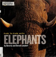 Face to Face With Elephants by Joubert, Beverly/ Joubert, Dereck