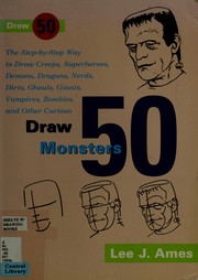 Cover of: Draw 50 monsters, creeps, superheroes, demons, dragons, nerds, dirts, ghouls, giants, vampires, zombies, and other curiosa
