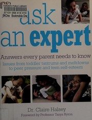 Cover of: Ask an expert: answers every parent needs to know : issues from toddler tantrums and meltdowns to peer pressure and teen self-esteem