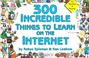 Cover of: 300 incredible things to learn on the Internet