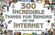 Cover of: 300 incredible things for seniors on the Internet by Joe West