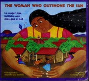 Cover of: The woman who outshone the sun: the legend of Lucia Zenteno = la mujer que brillaba aún más que el sol : la leyenda de Lucía Zenteno