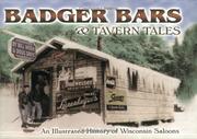 Cover of: Badger Bars & Tavern Tales: An Illustrated History of Wisconsin Saloons
