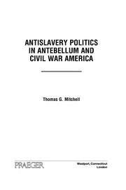 Cover of: Antislavery politics in antebellum and Civil War America by Mitchell, Thomas G.