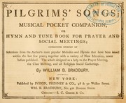 Cover of: Pilgrims' songs: a musical pocket companion, or hymn and tune   book for prayer and social meetings; consisting chiefly of selections from the  author's most popular melodies and hymns that have been issued within the last  few years ...