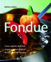 Cover of: Fondue: cheese, vegetable, or all kinds of meat, cook them all right at the table