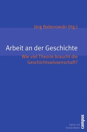 Cover of: Arbeit an der Geschichte: wie viel Theorie braucht die Geschichtswissenschaft?