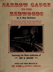 Cover of: Narrow gauge to the redwoods: the story of the North Pacific Coast Railroad and San Francisco Bay paddle-wheel ferries