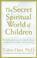 Cover of: The secret spiritual world of children