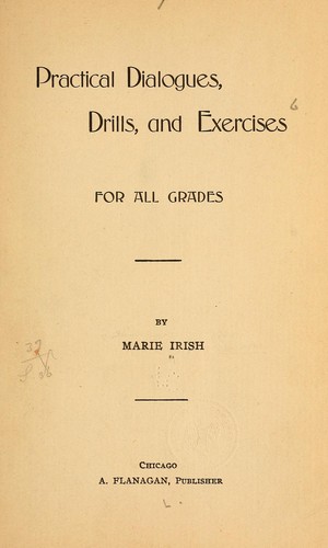 Practical dialogues, drills, and exercises for all grades by Marie Irish