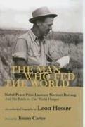 Cover of: The Man Who Fed the World: Nobel Peace Prize Laureate Norman Borlaug and His Battle to End World Hunger