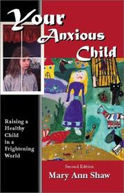 Cover of: Your anxious child: Raising a healthy child in a frightening world