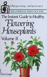 Cover of: The Instant Guide to Healthy Flowering Houseplants Volume II by Tom Gough