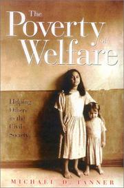 The poverty of welfare by Tanner, Michael, Michael Tanner, Tanner, Michael
