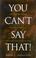 Cover of: You Can't Say That!