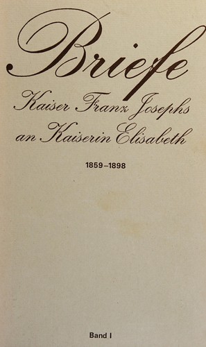 Brief Kaiser Franz Josephs an Kaiserin Elisabeth, 1859-1898. by Franz Joseph I Emperor of Austria
