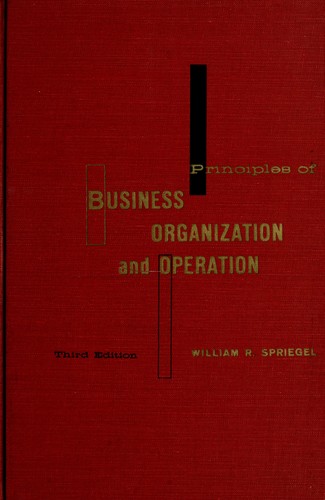 Principles of business organization and operation by William R. Spriegel