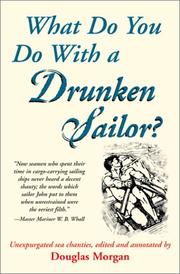 Cover of: What Do You Do With a Drunken Sailor? Unexpurgated Sea Chanties by Douglas Morgan
